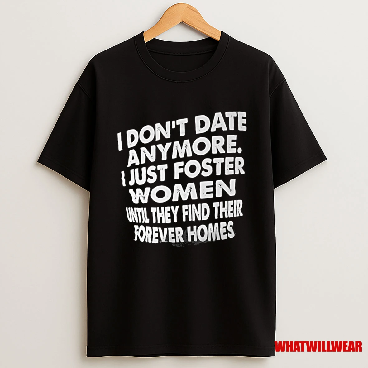 I Dont Date Anymore Just Foster Women Until They Find Their Forever Homes Shirts