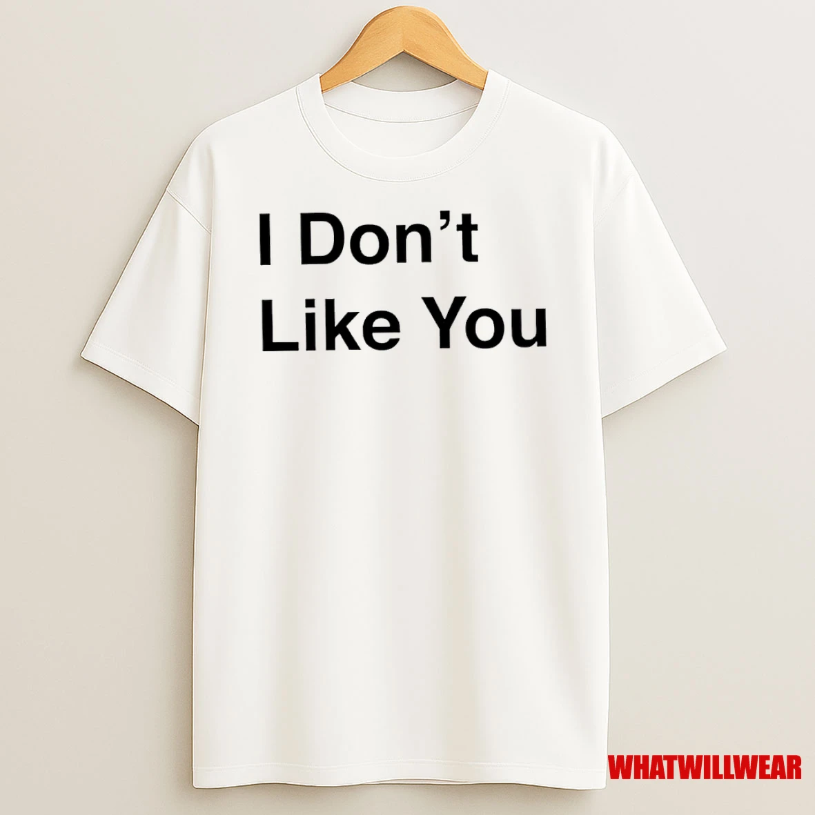 I Dont Likke You Shirts