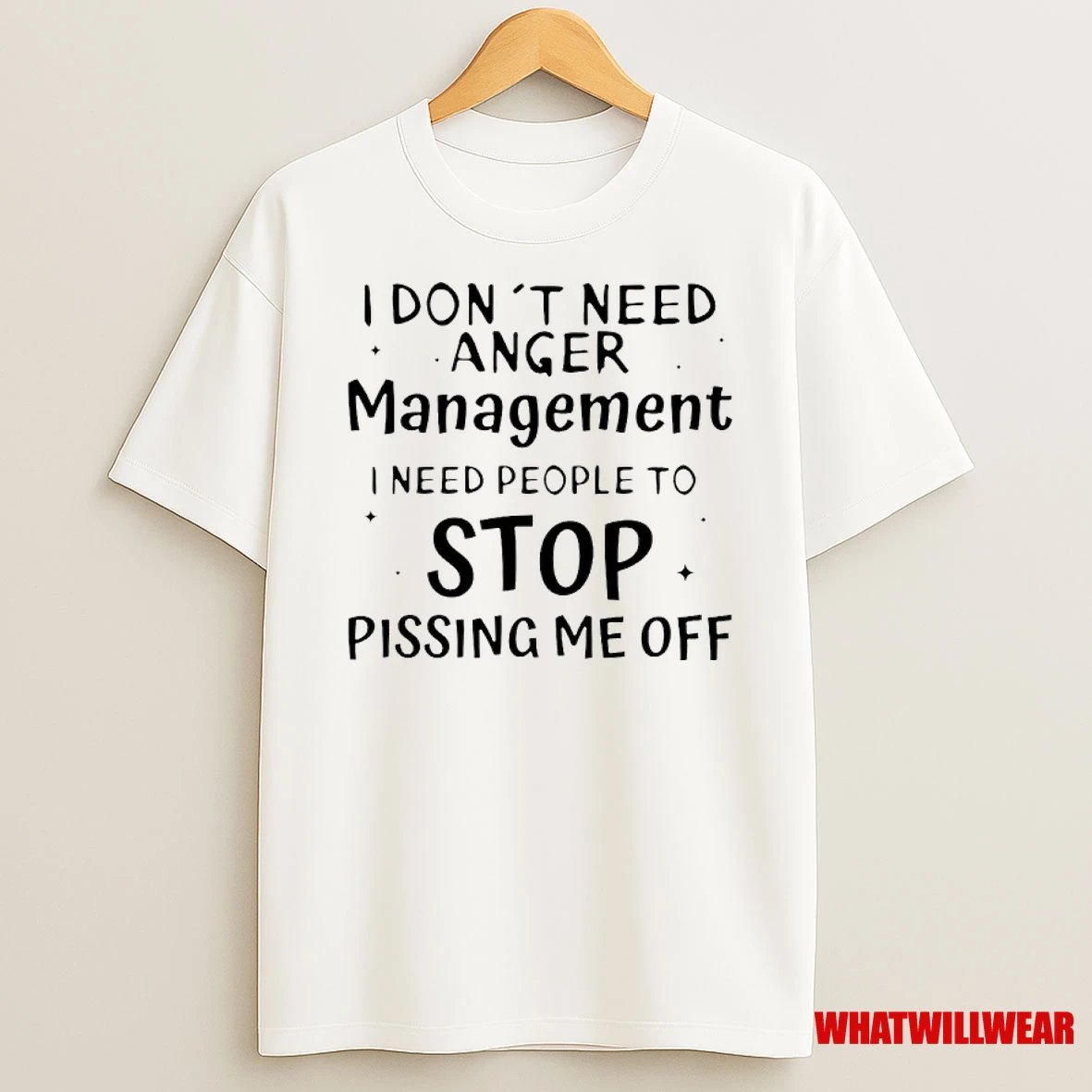 I Dont Need Anger Management I Need People To Stop Pissing Me Off Shirts