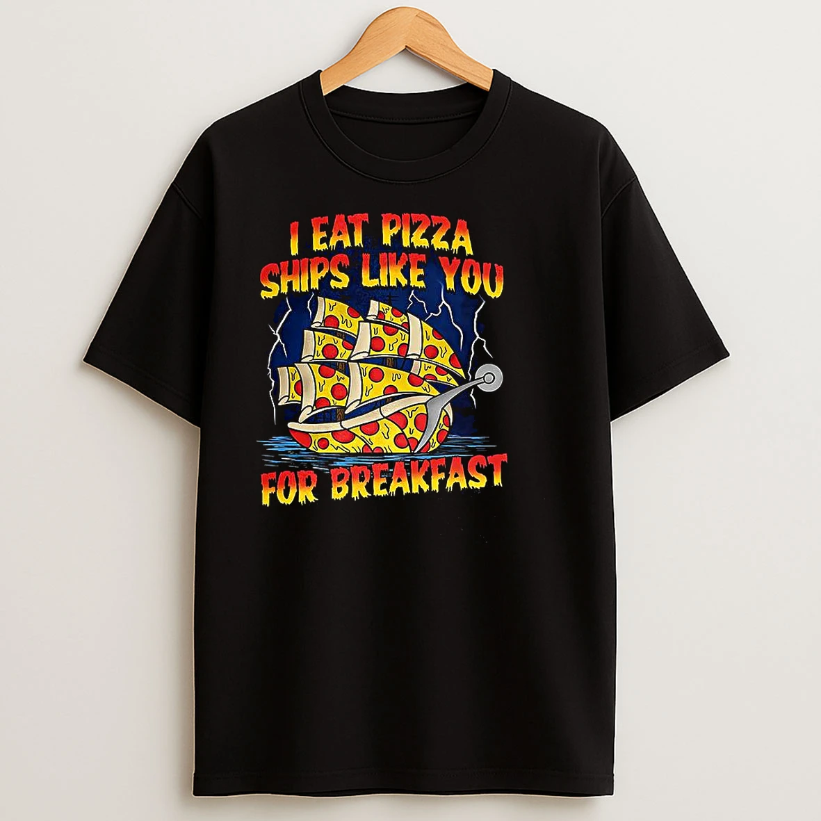 I Eat Pizza Ships Like You For Breakfast T Shirts