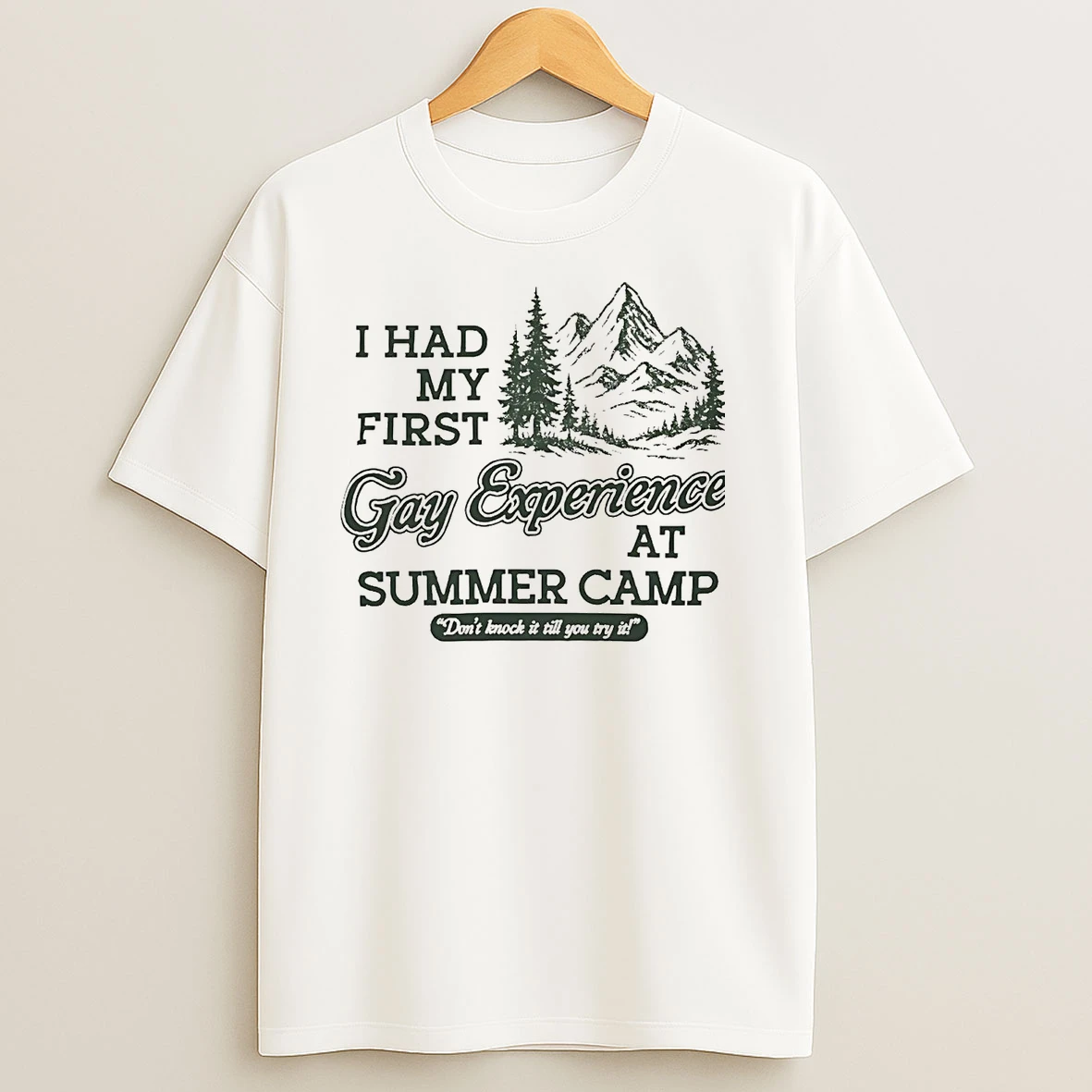 I Had My First Gay Experience At Summer Camp Dont Knock It Till You Try It T Shirts