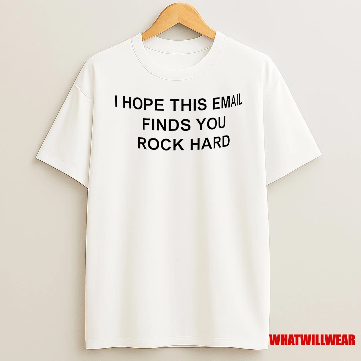 I Hope This Email Finds You Rock Hard Shirts