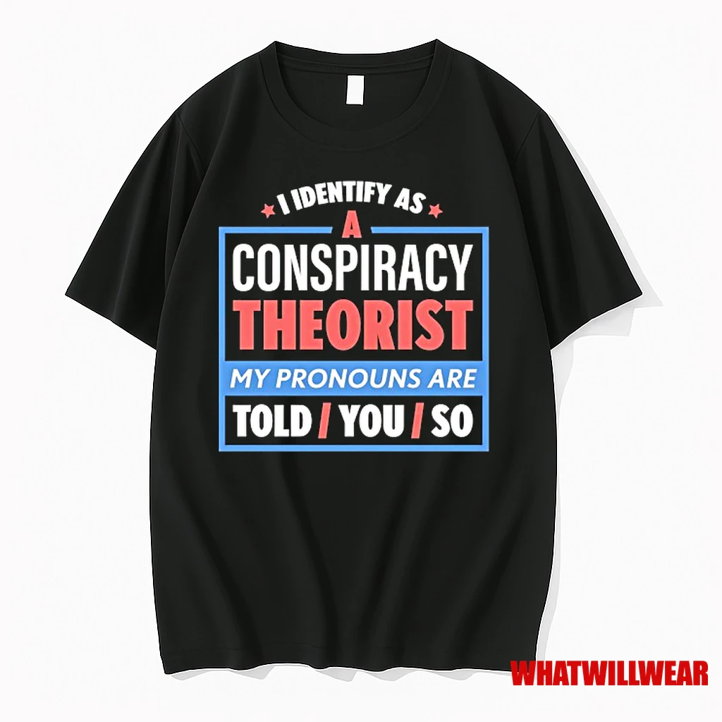 I Identify As A Conspiracy Theorist Shirts