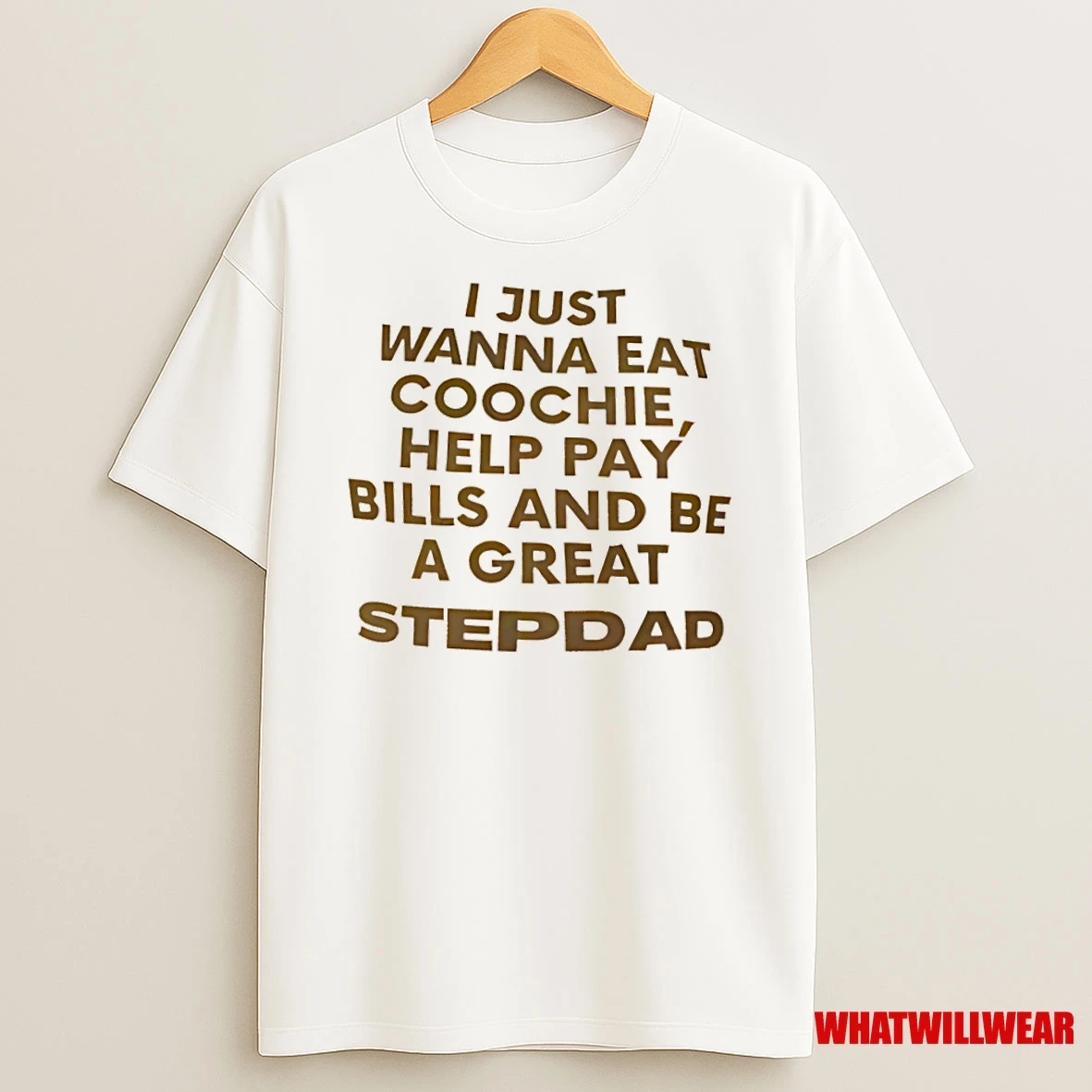 I Just Wanna Eat Coochie Help Pay Bills And Be A Great Stepdad Shirts