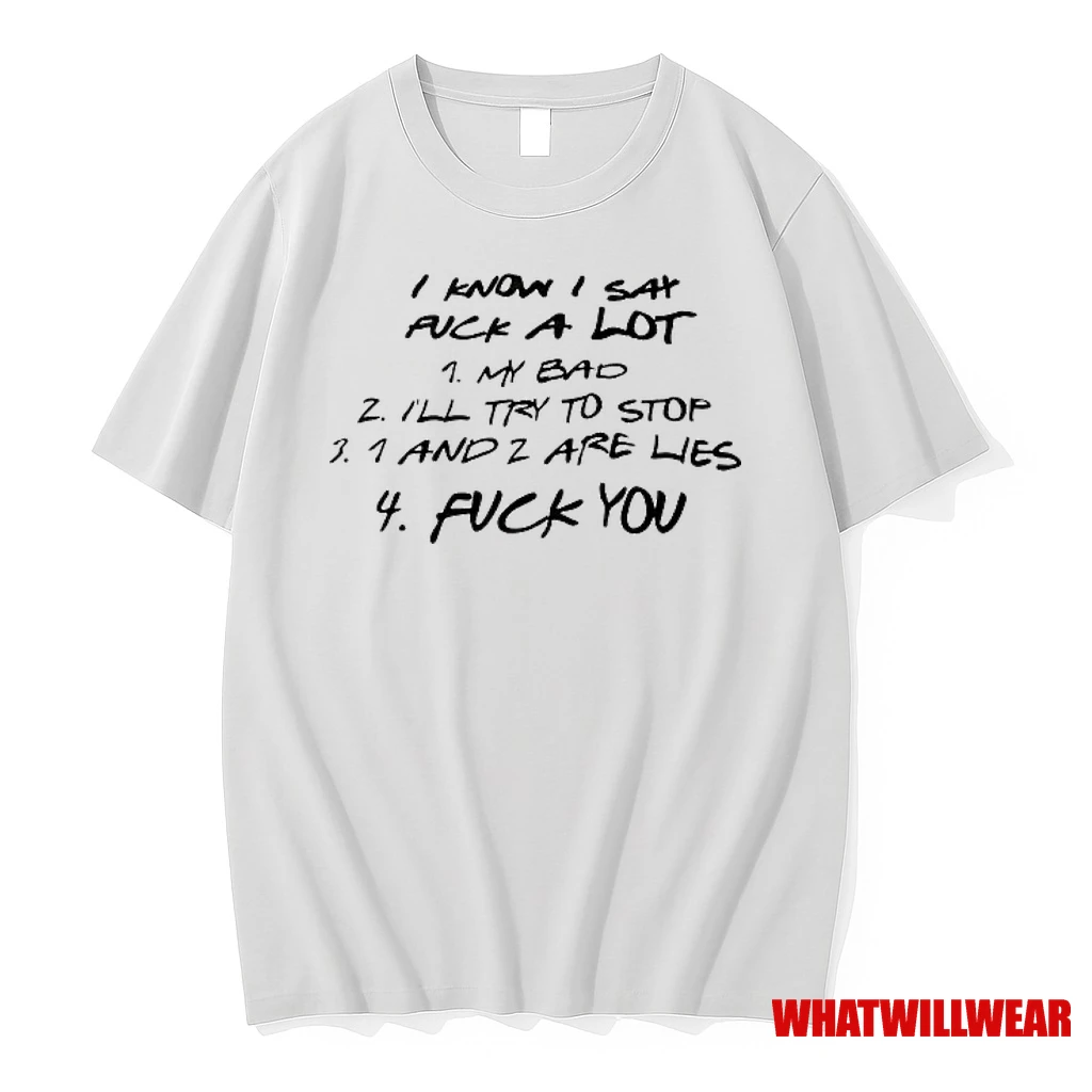 I Know I Say Fck A Lot My Bad Ill Try To Stop 1 And 2 Are Lies Fck You Shirts