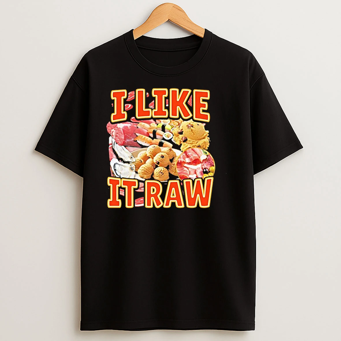 I Like It Raw T Shirts