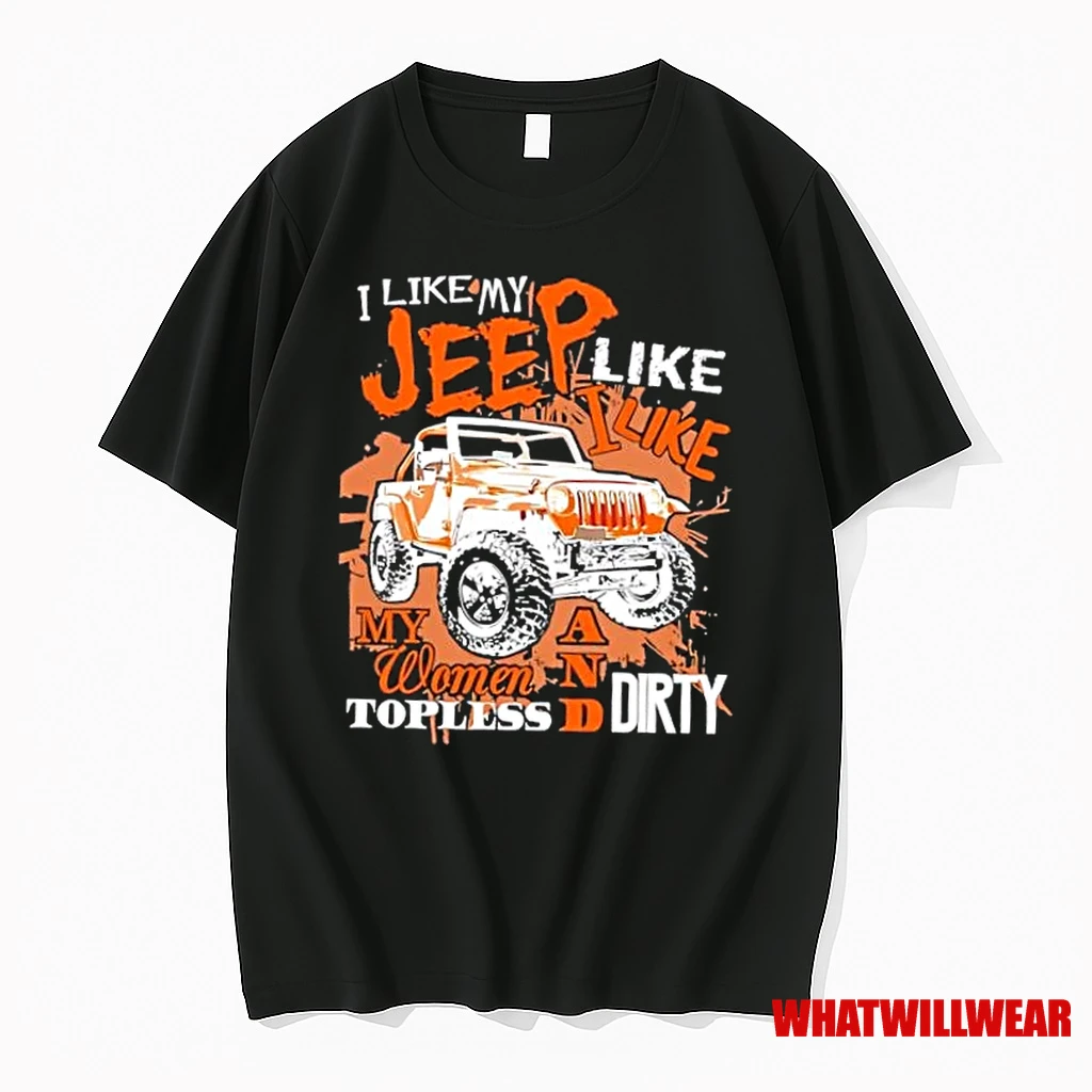 I Like My Jeep I Like My Women Topless And Dirty Shirts