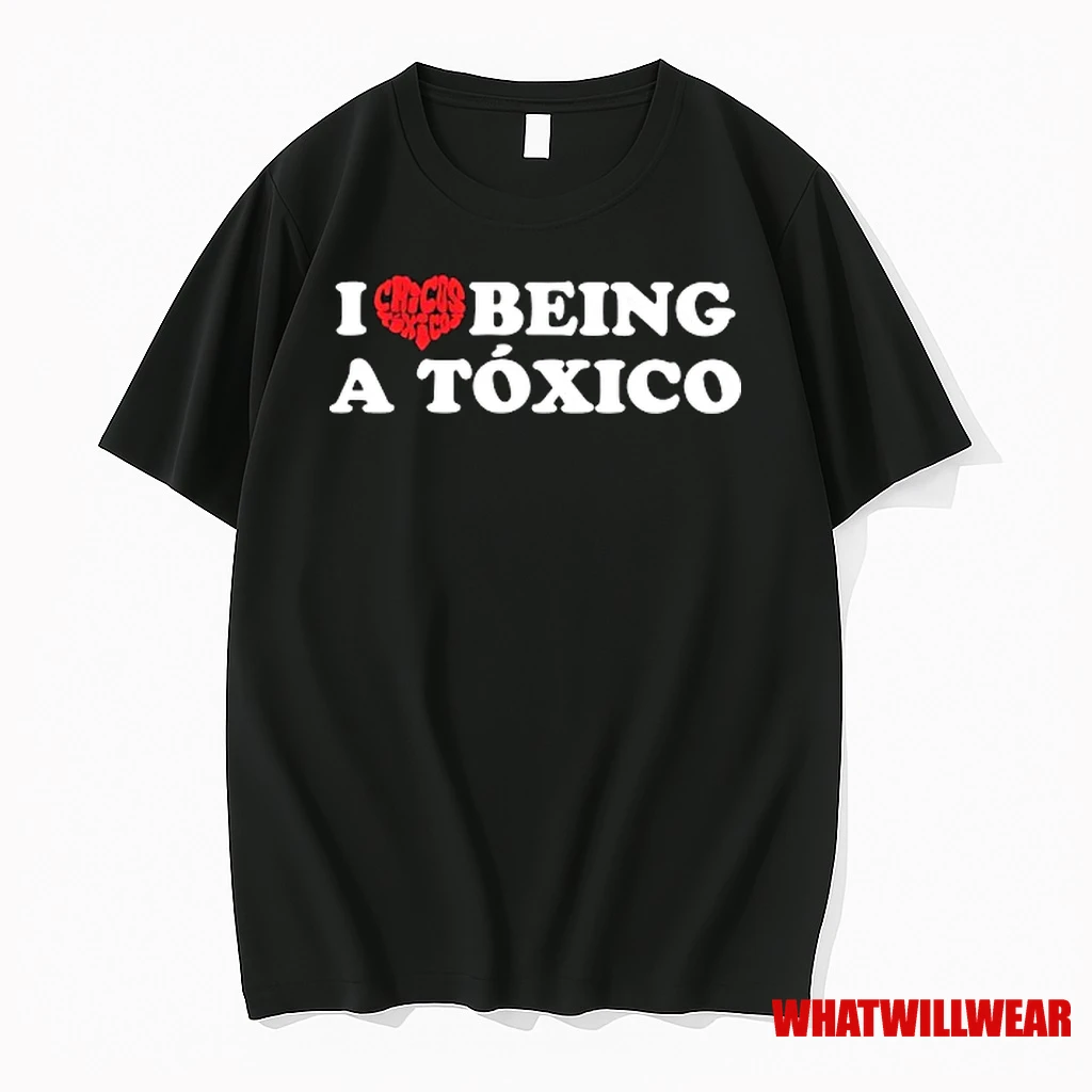 I Love Chicos Toxicos Being A Toxico Shirts