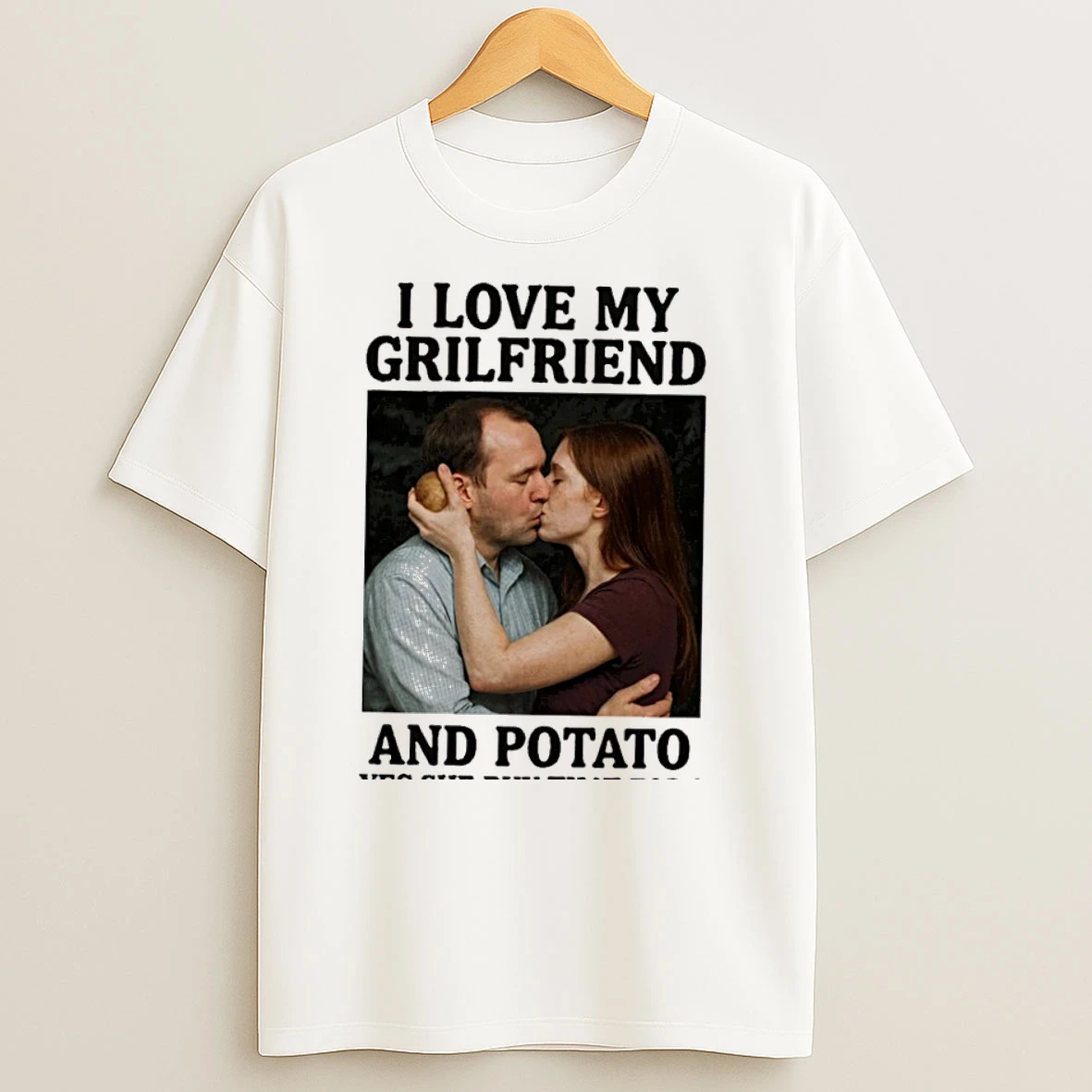 I Love My Grilfriends And Potato Yes She Buy That For I T Shirts