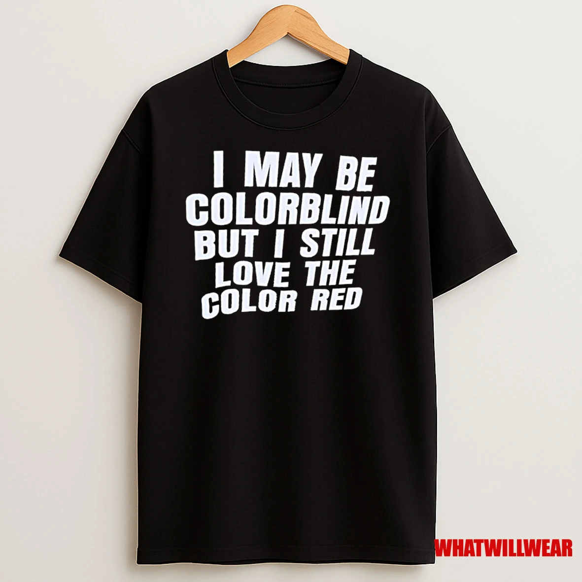 I May Be Colorblind But I Still Love The Color Red Shirts