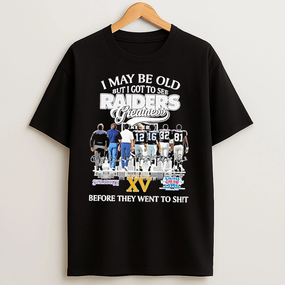 I May Be Old But I Got To See Greatness Las Vegas Raiders Legends Before They Went To Shit Skyline T Shirts