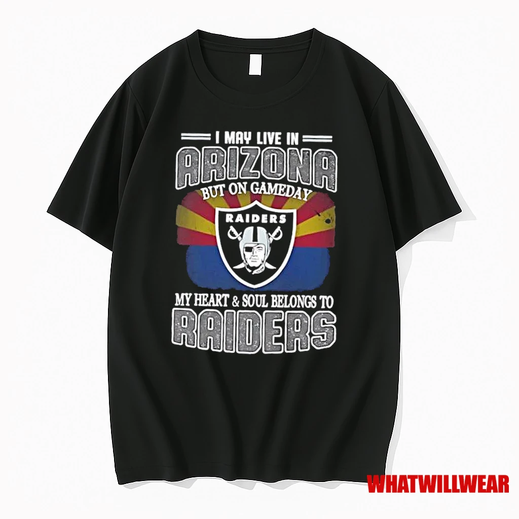 I May Live In Arizona But On Gameday My Heart And Soul Belongs To Raiders Shirts