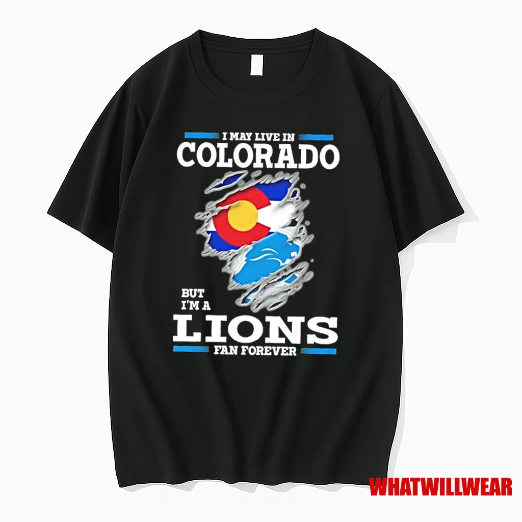 I May Live In Colorado But Im A Lions Fan Forever Shirts