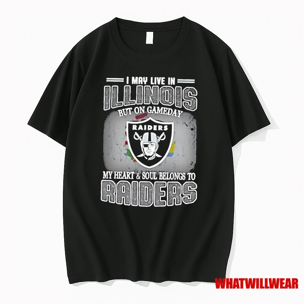 I May Live In Illinois But On Gameday My Heart And Soul Belongs To Raiders Shirts