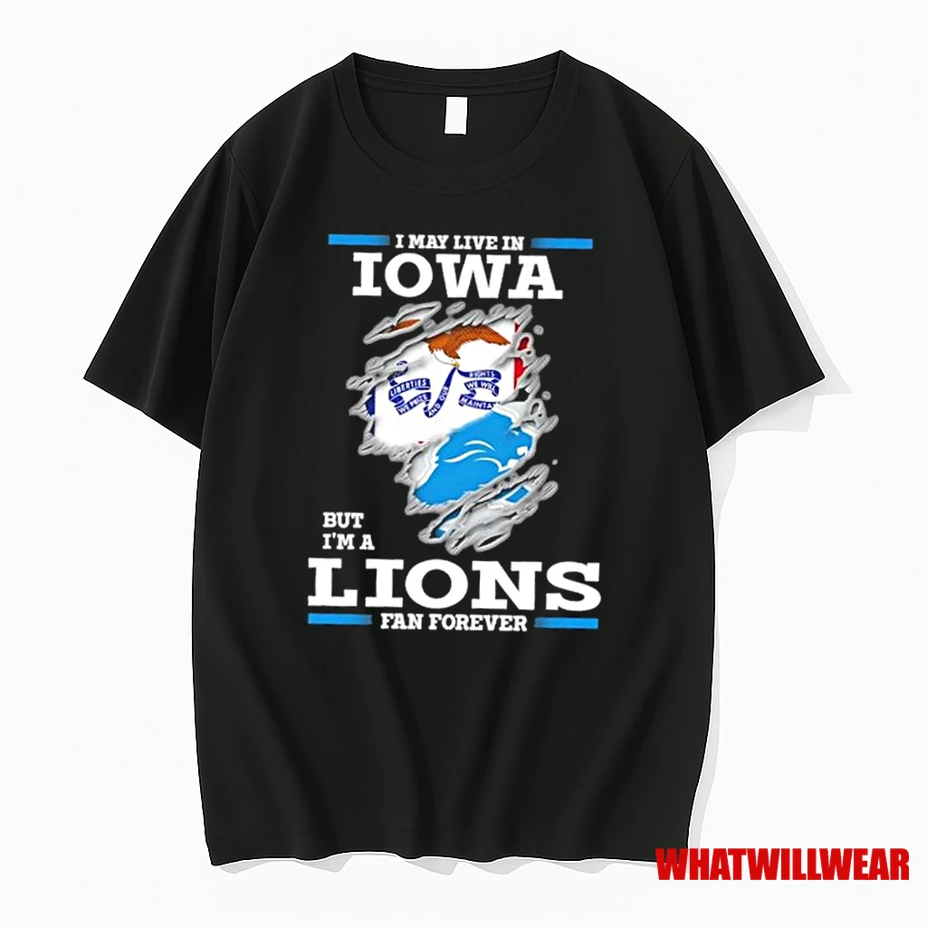 I May Live In Iowa But Im A Lions Fan Forever Shirts