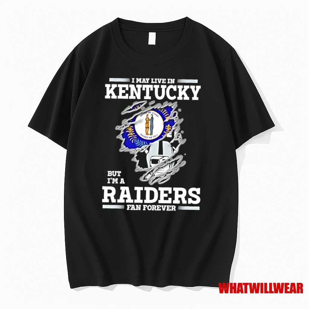 I May Live In Kentucky But Im A Raiders Fan Forever Shirts