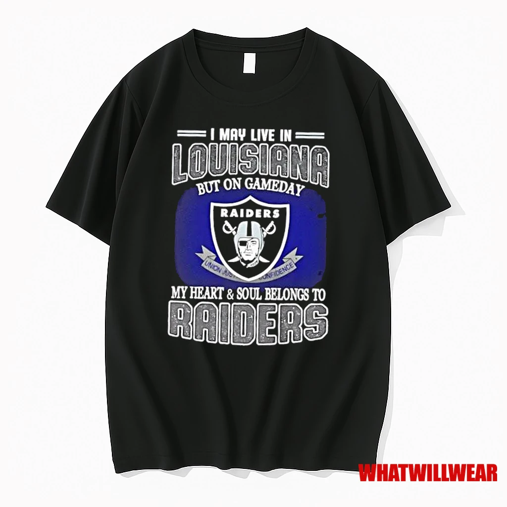 I May Live In Louisiana But On Gameday My Heart And Soul Belongs To Raiders Shirts