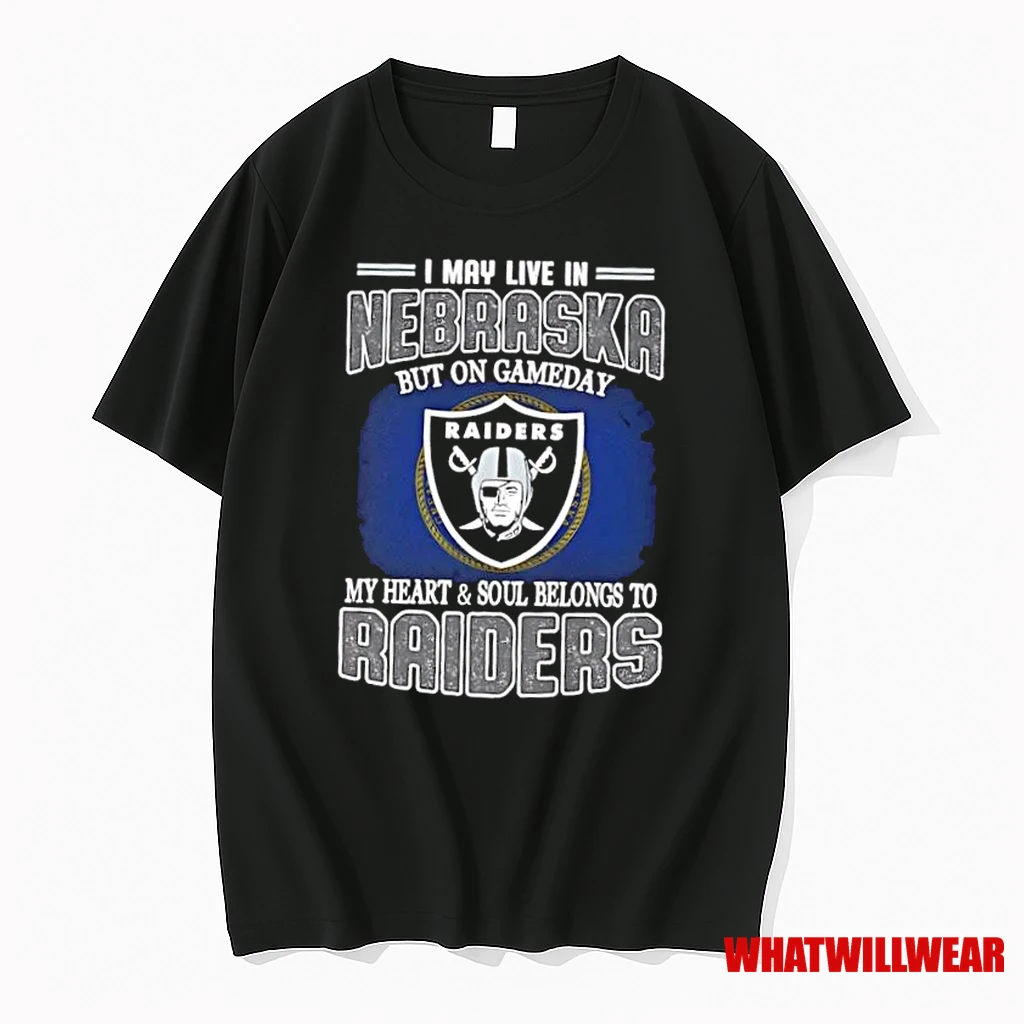 I May Live In Nebraska But On Gameday My Heart And Soul Belongs To Raiders Shirts