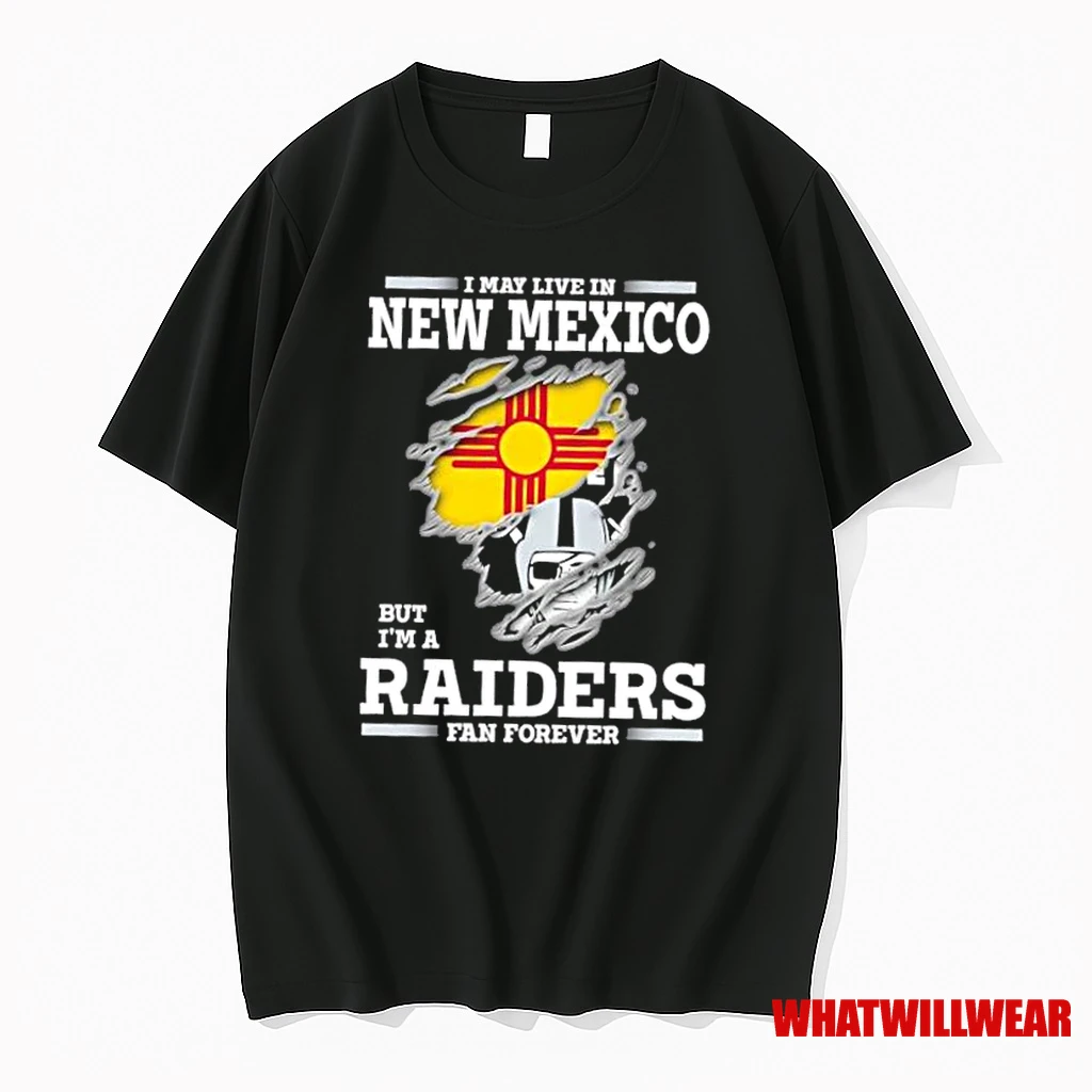 I May Live In New Mexico But Im A Raiders Fan Forever Shirts