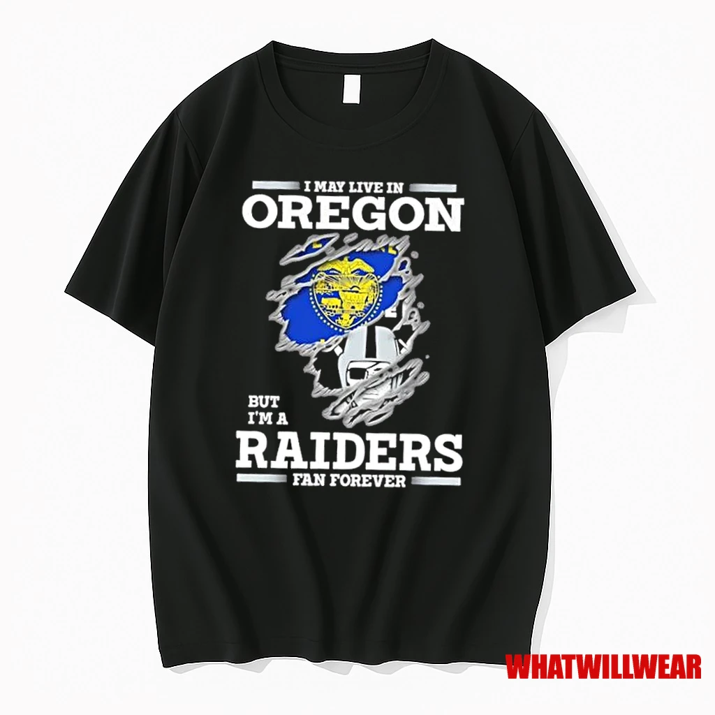 I May Live In Oregon But Im A Raiders Fan Forever Shirts