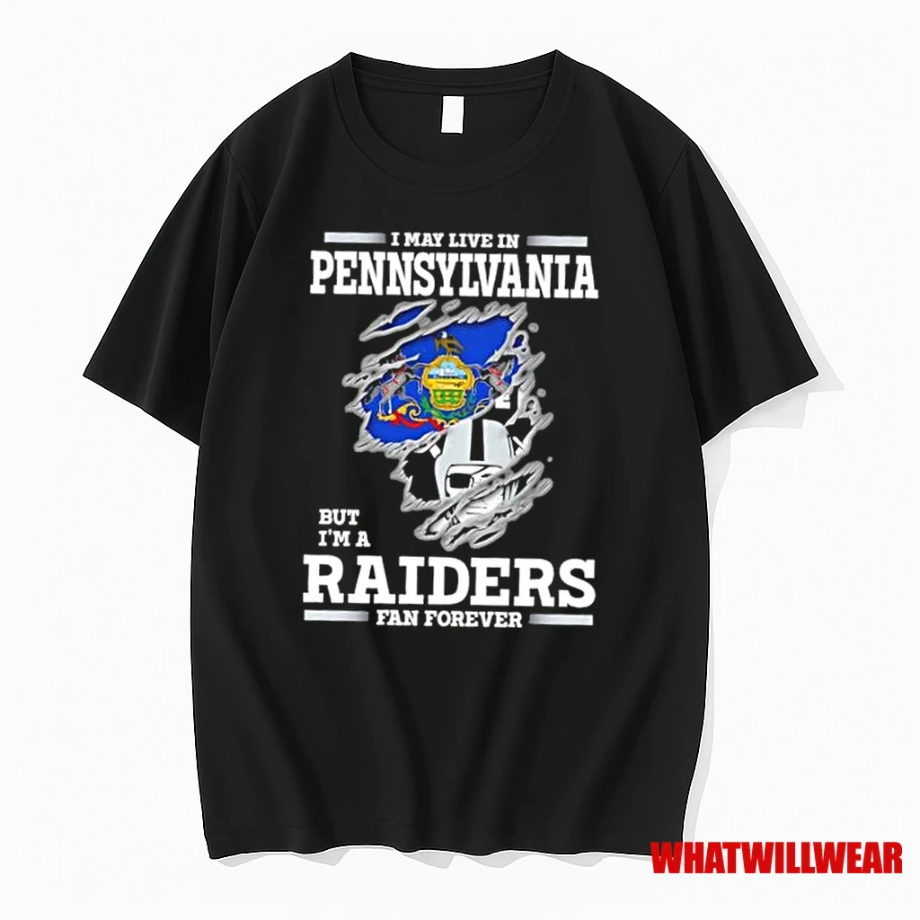 I May Live In Pennsylvania But Im A Raiders Fan Forever Shirts