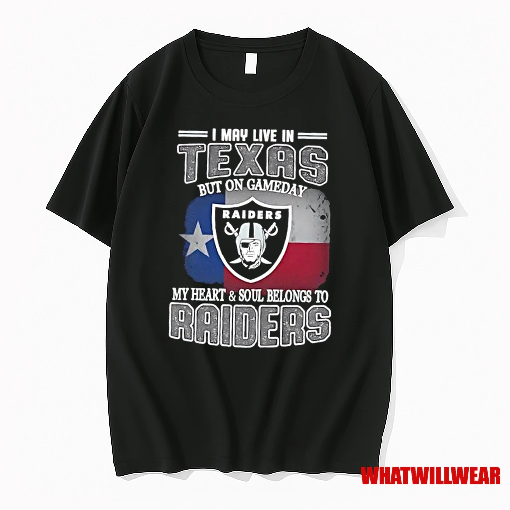 I May Live In Texas But On Gameday My Heart And Soul Belongs To Raiders Shirts