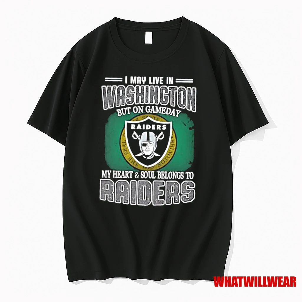 I May Live In Washington But On Gameday My Heart And Soul Belongs To Raiders Shirts