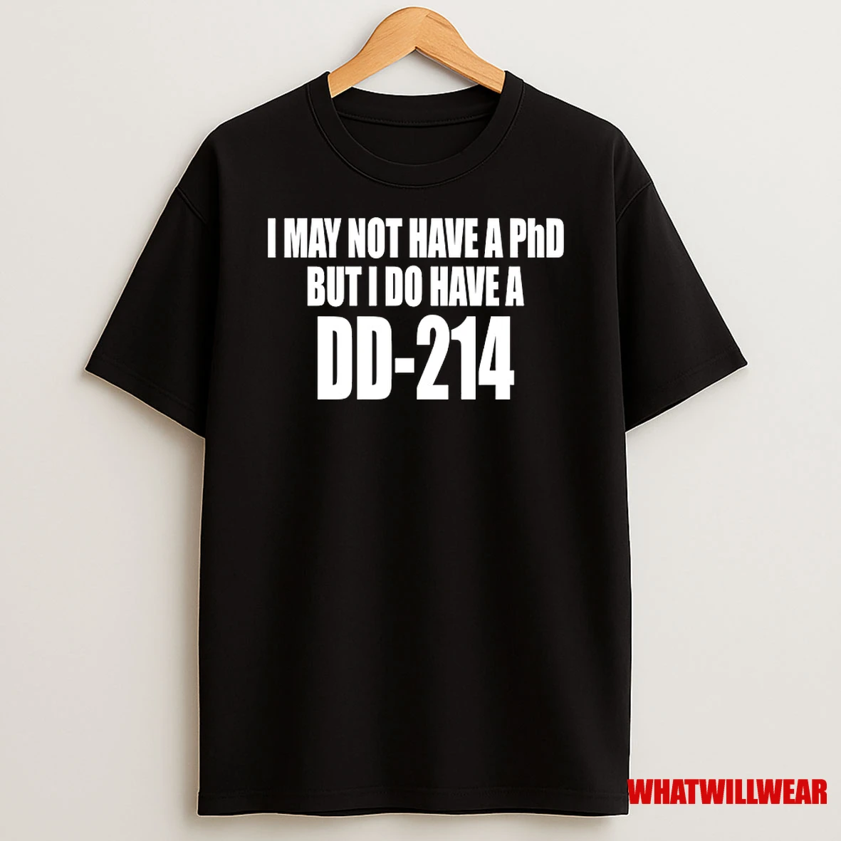 I May Not Have A Phd But I Do Have A Dd 214 Shirts