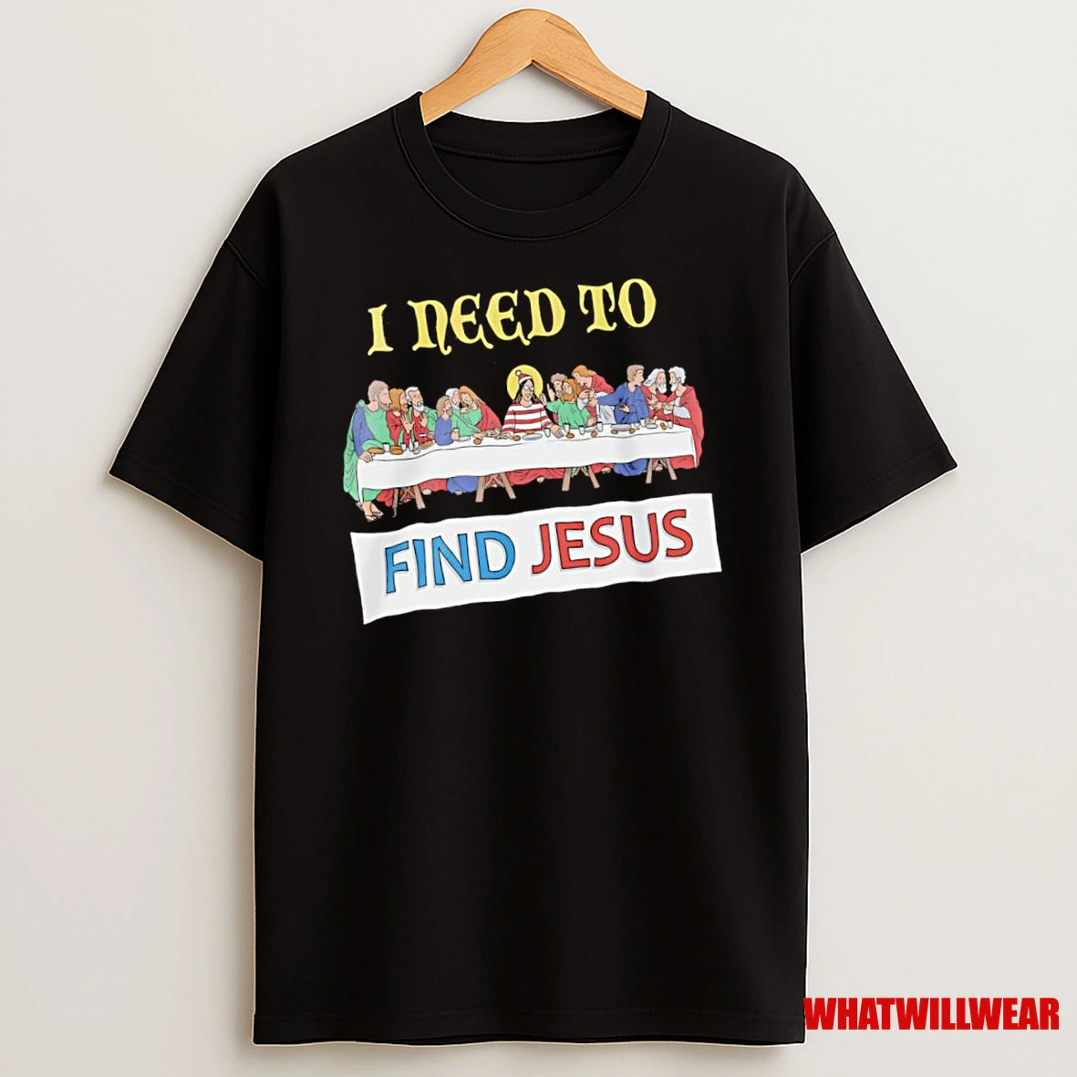 I Need To Find Jesus The Last Supper Shirts