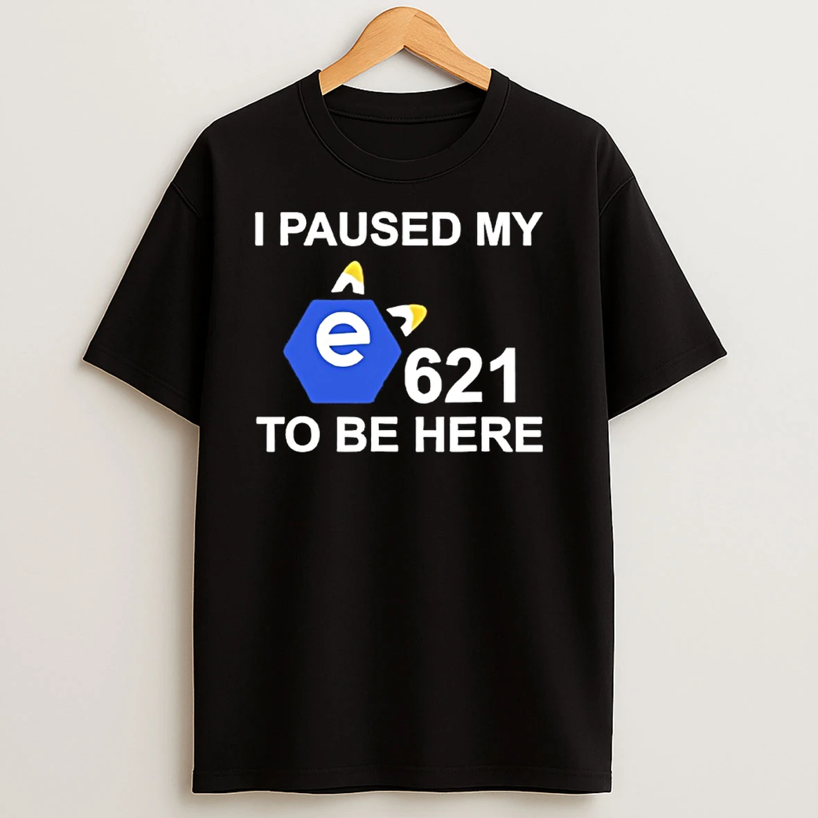 I Paused My 621 To Be Here T Shirts