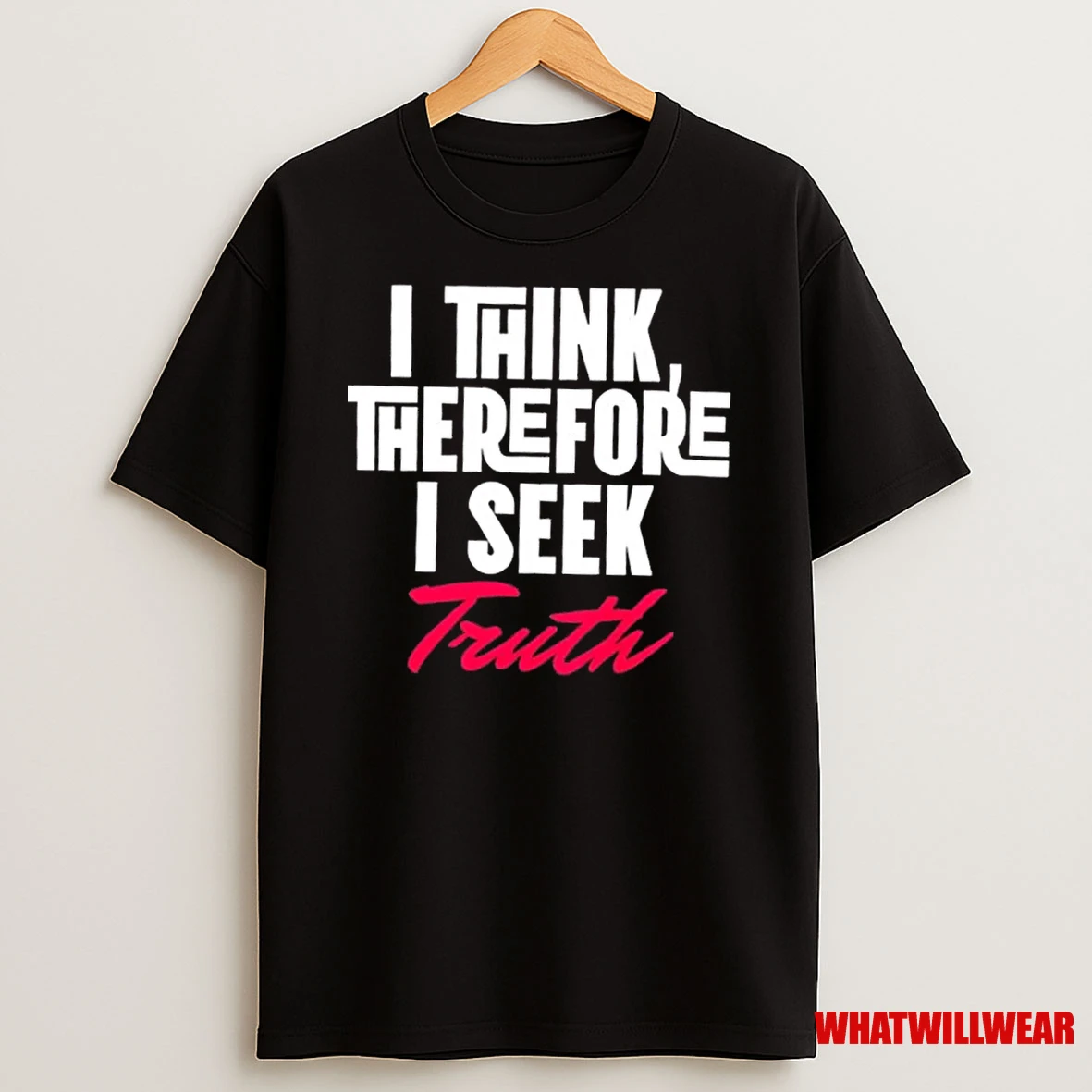 I Think Therefore I Seek Truth Shirts
