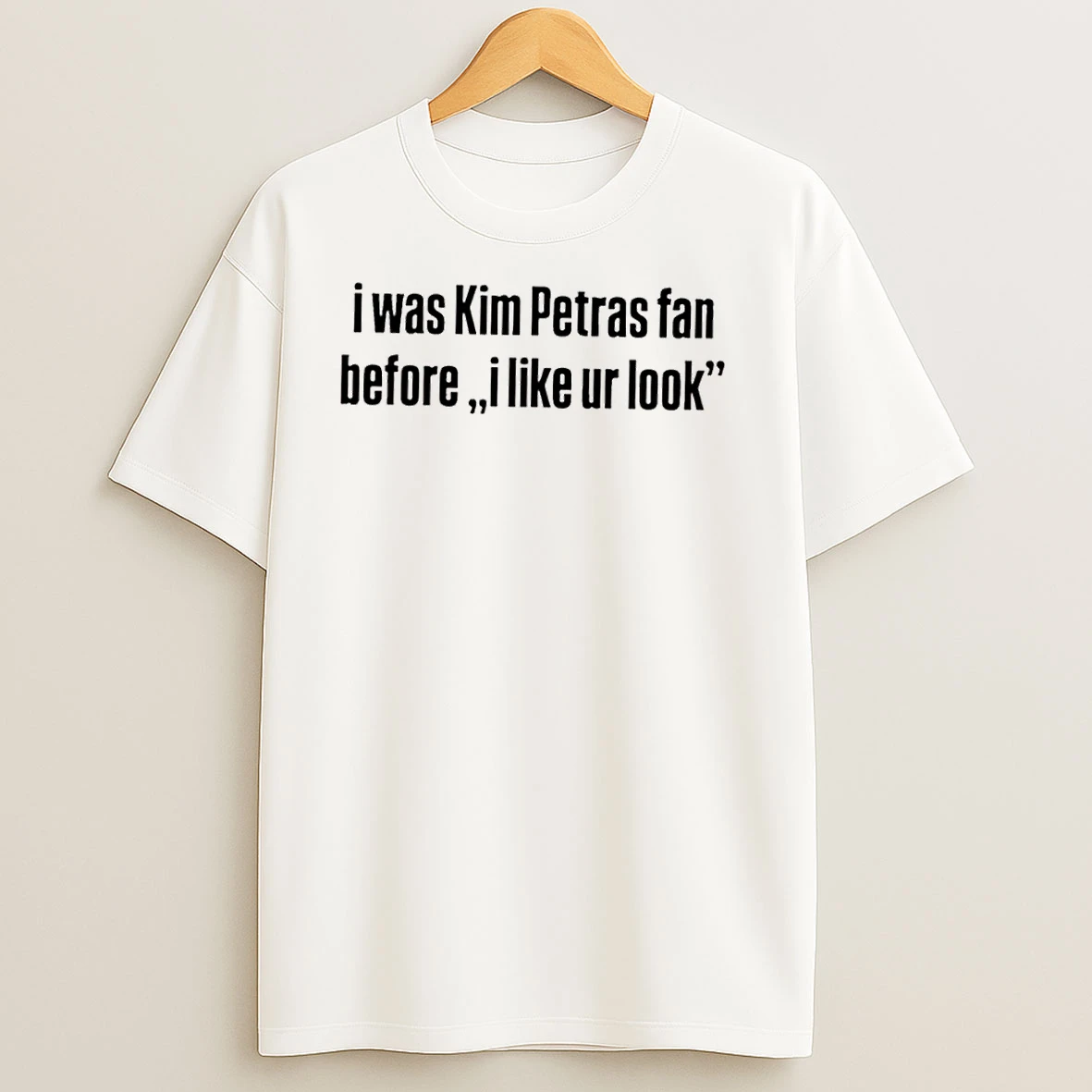 I Was Kim Petras Fan Before I Like Ur Look T Shirts