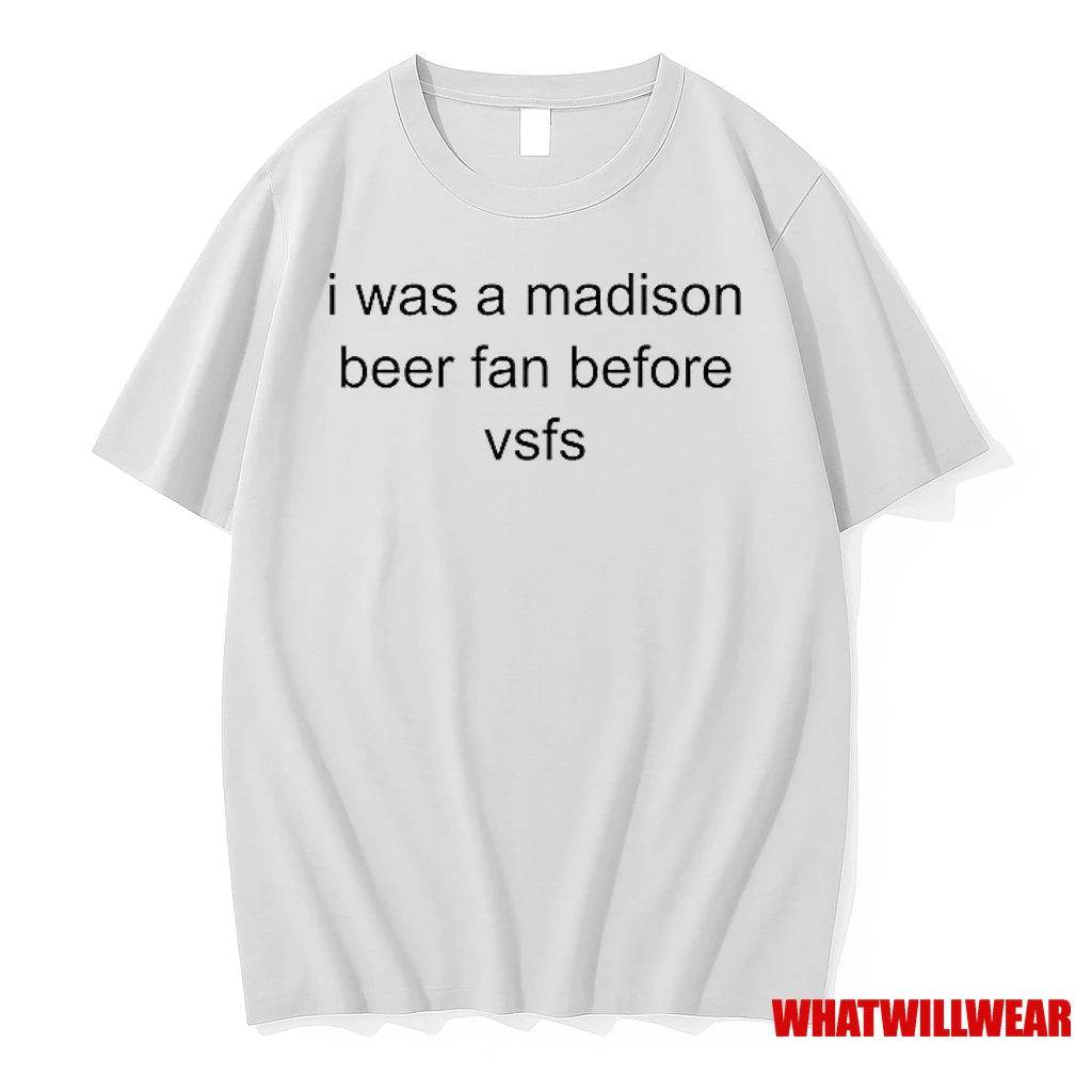 I Was A Madison Beer Fan Before Vsfs Shirts