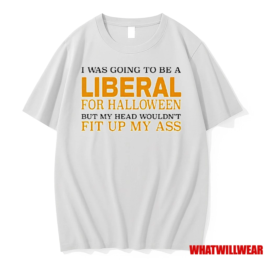 I Was Going To Be A Liberal For Halloween But My Head Wouldnt Fit Up My Ass Ornaments Shirts