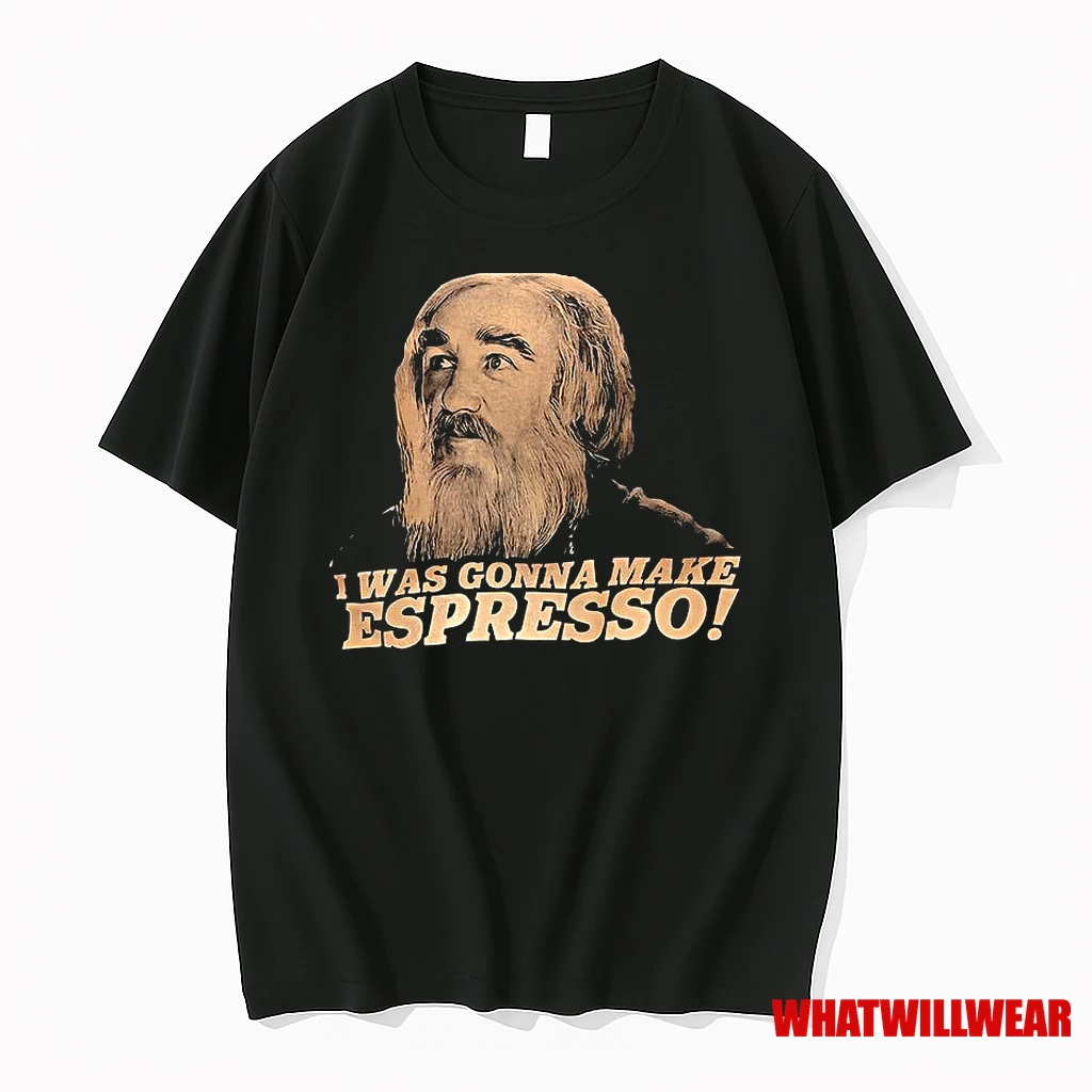 I Was Gonna Make Espresso Shirts