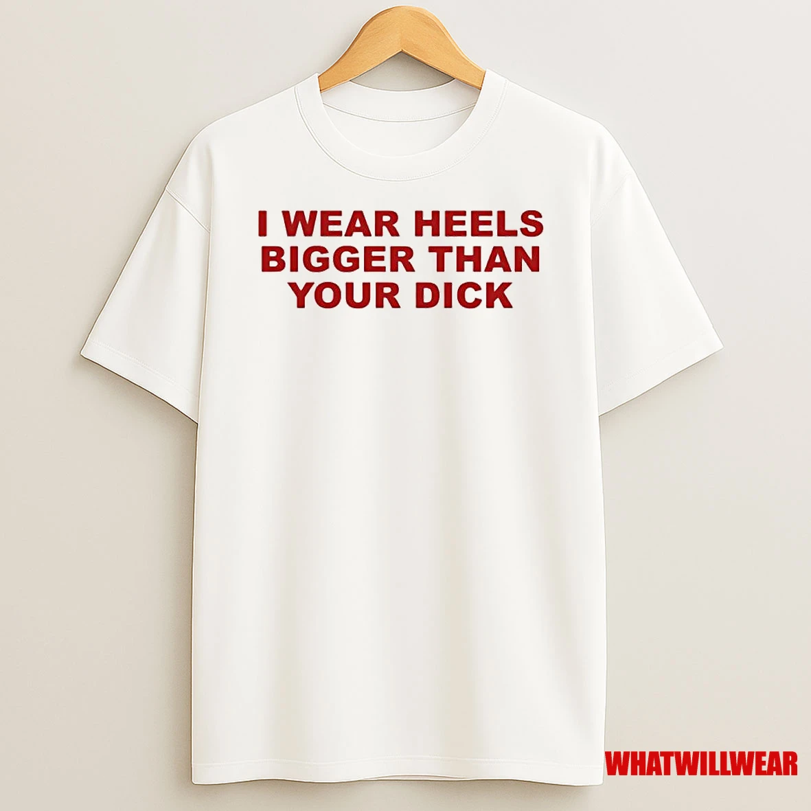 I Wear Heels Bigger Than Your Dick Ornaments Shirts