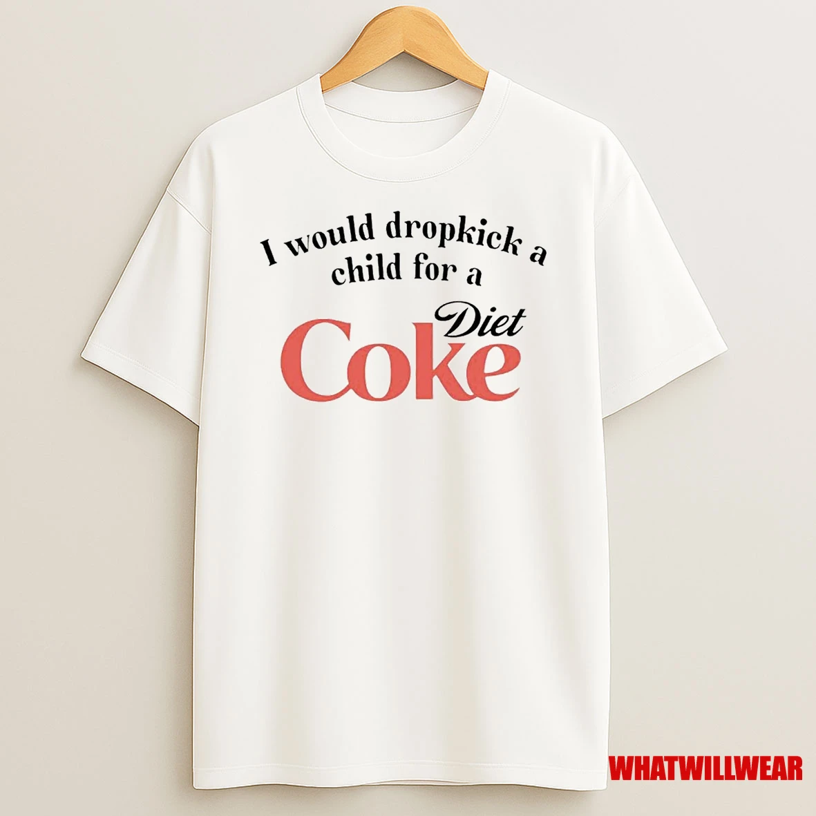 I Would Dropkick A Child For A Coke Diet Shirts