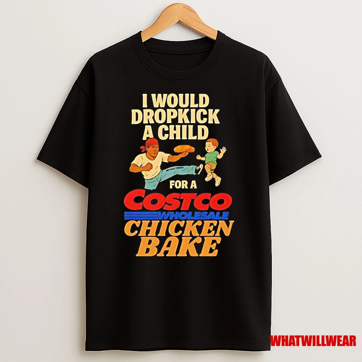 I Would Dropkick A Child For A Costco Chicken Bake Shirts
