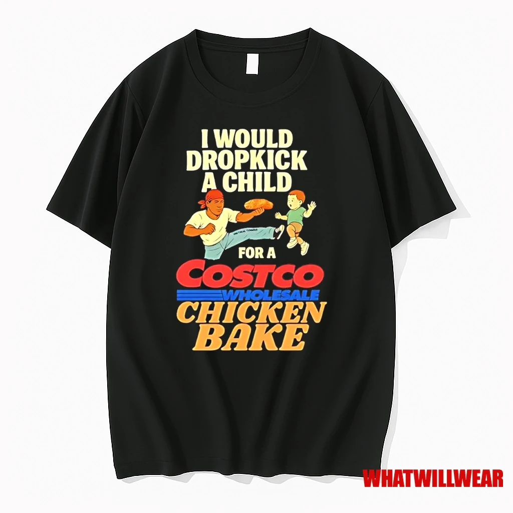 I Would Dropkick A Child For A Costco Wholesale Chicken Bake Shirts