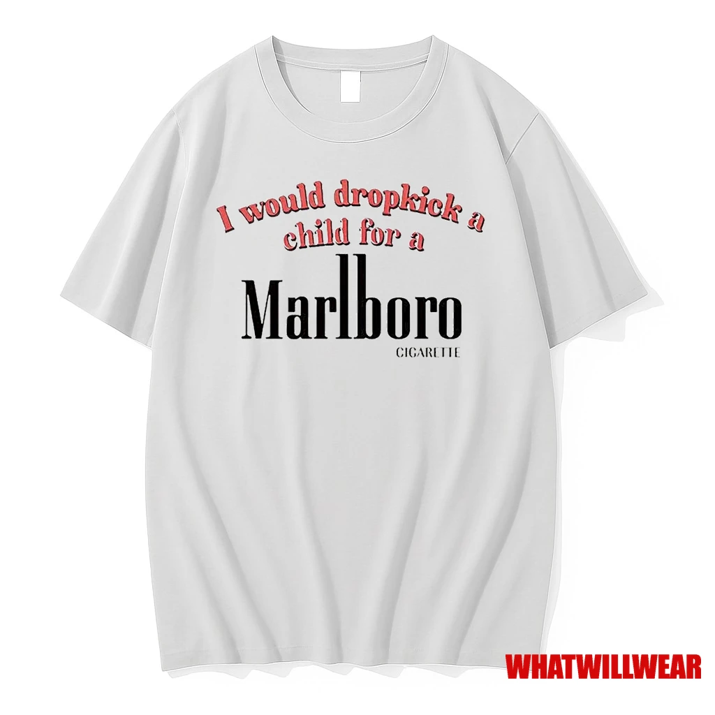 I Would Dropkick A Child For A Marlboro Cigarette Shirts