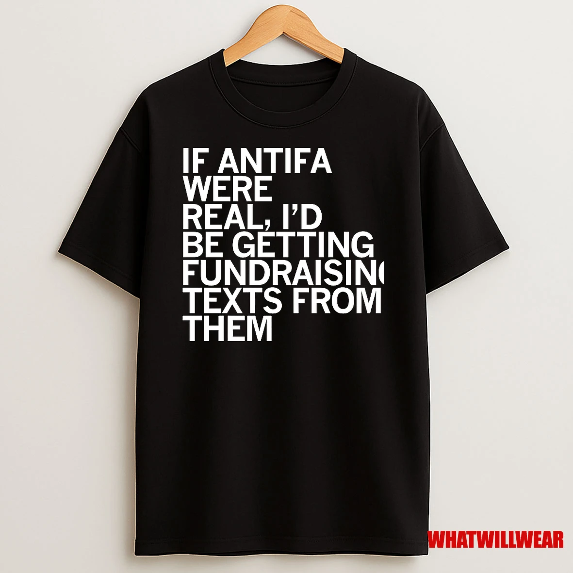If Antifa Were Real Id Be Getting Fundraising Texts From Them Shirts