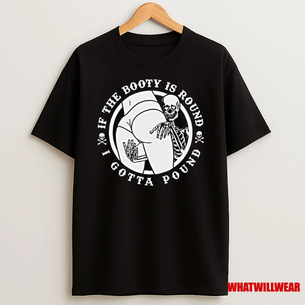 If The Booty Is Round I Gotta Pound Shirts