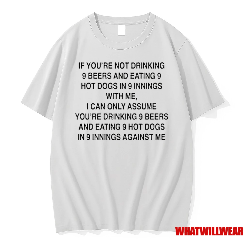 If Youre Not Drinking 9 Beers 9 Hot Dogs 9 Innings Shirts