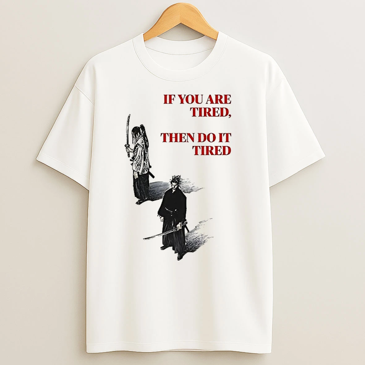 If You Are Tired Then Do It Tired T Shirts