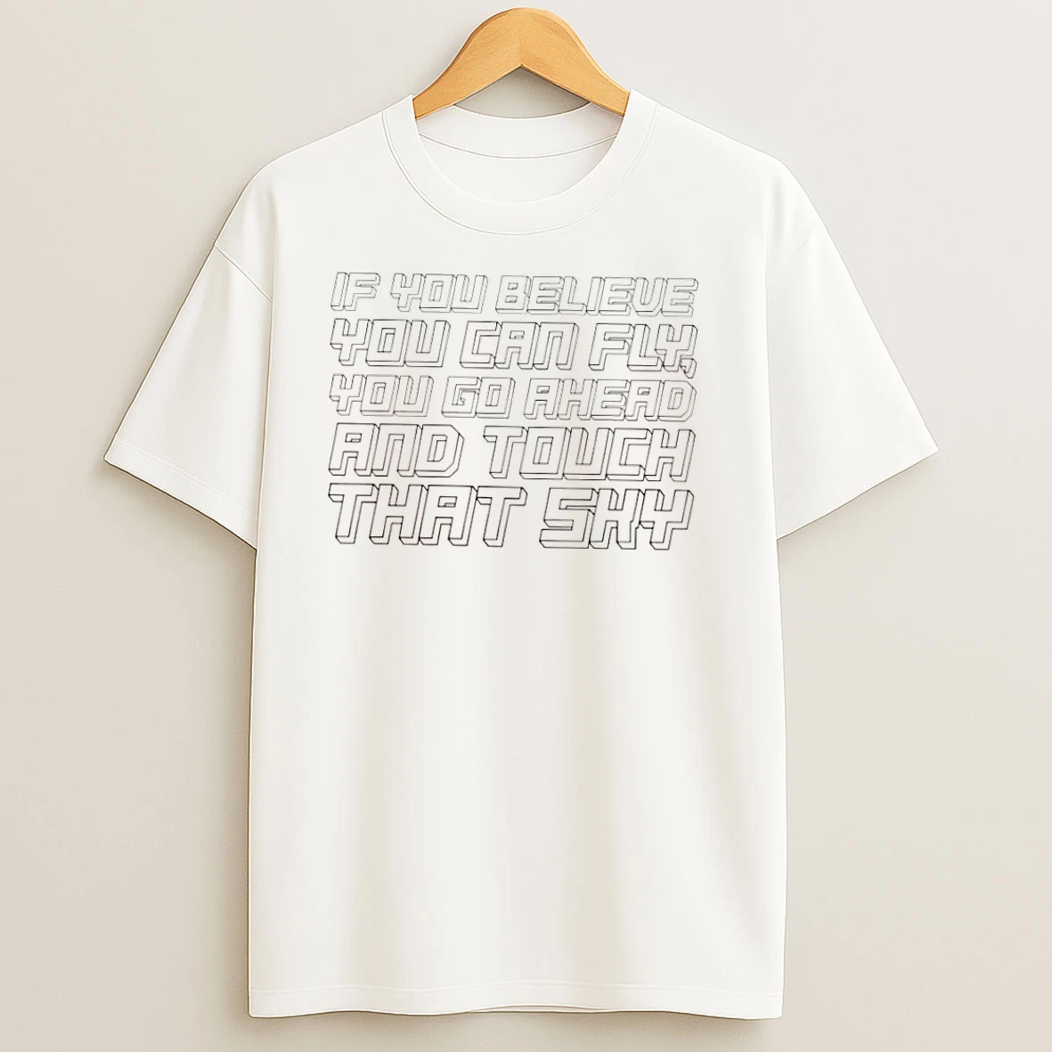 If You Believe You Can Fly You Go Ahead And Touch That Sky T Shirts