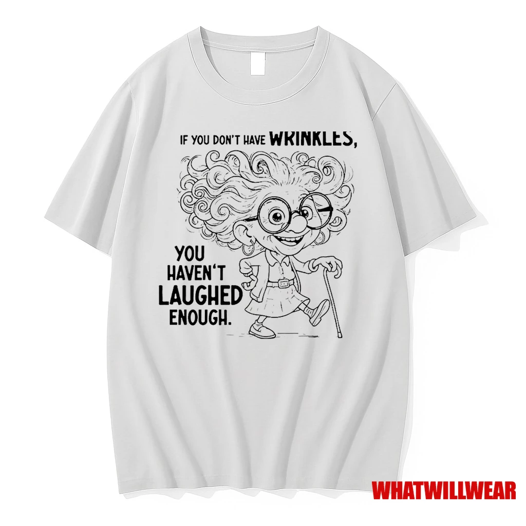 If You Dont Have Wrinkles You Havent Laughed Enough Shirts