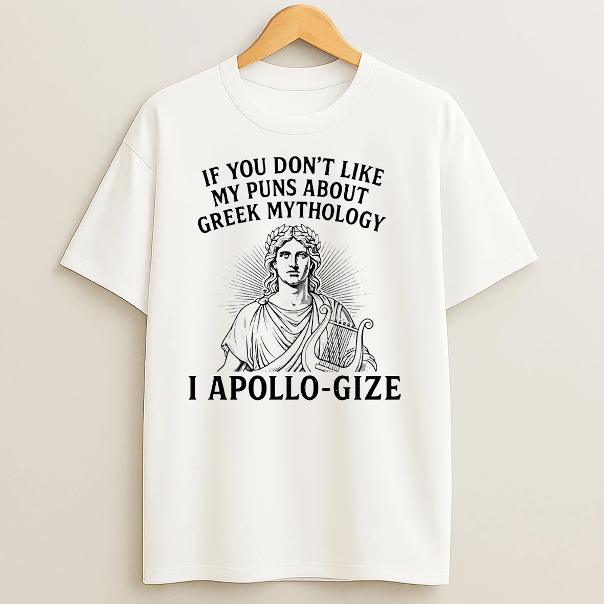 If You Dont Like My Puns About Greek Mythology I Apollo Gize T Shirts