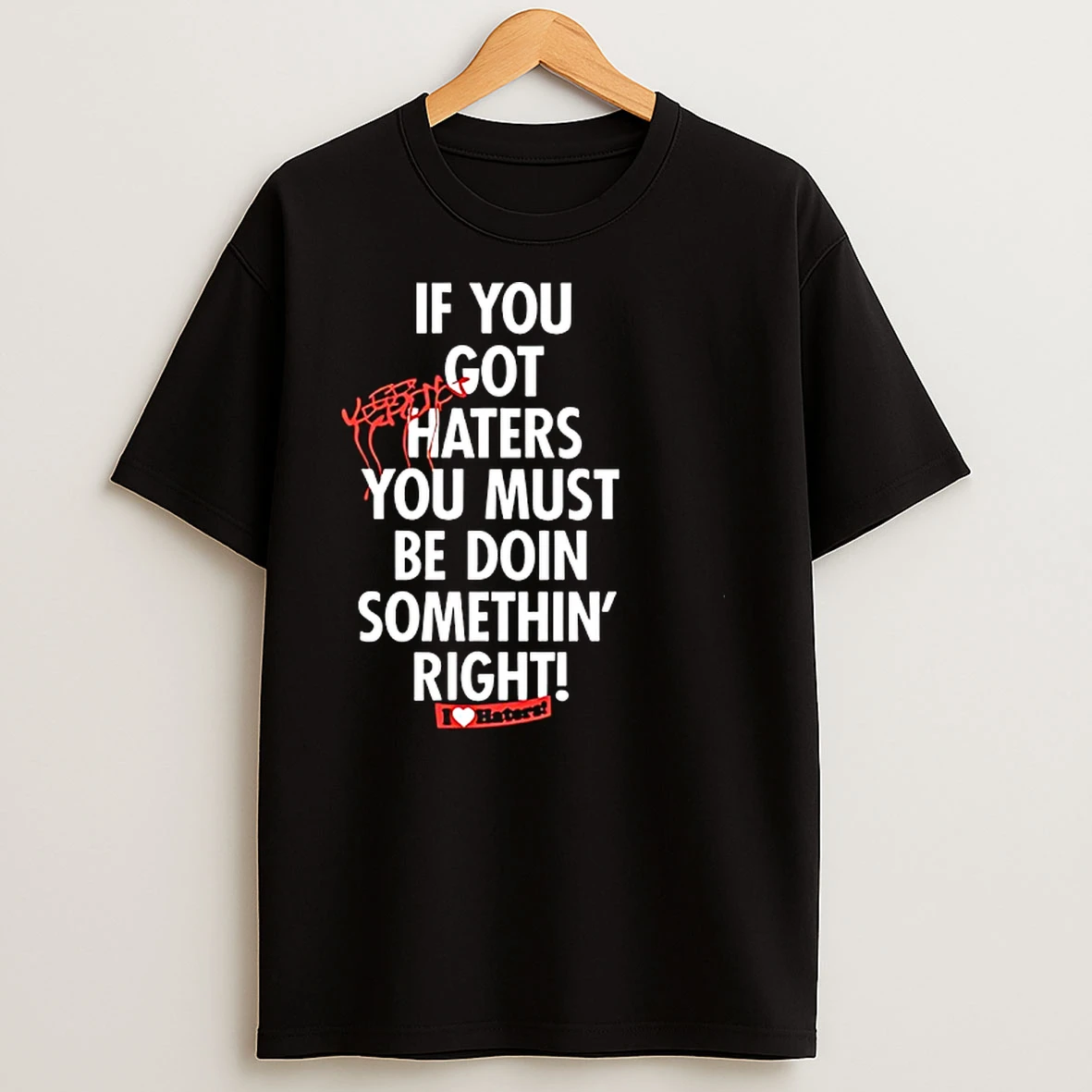 If You Get Hate It Means Youre Doing Something Right T Shirts