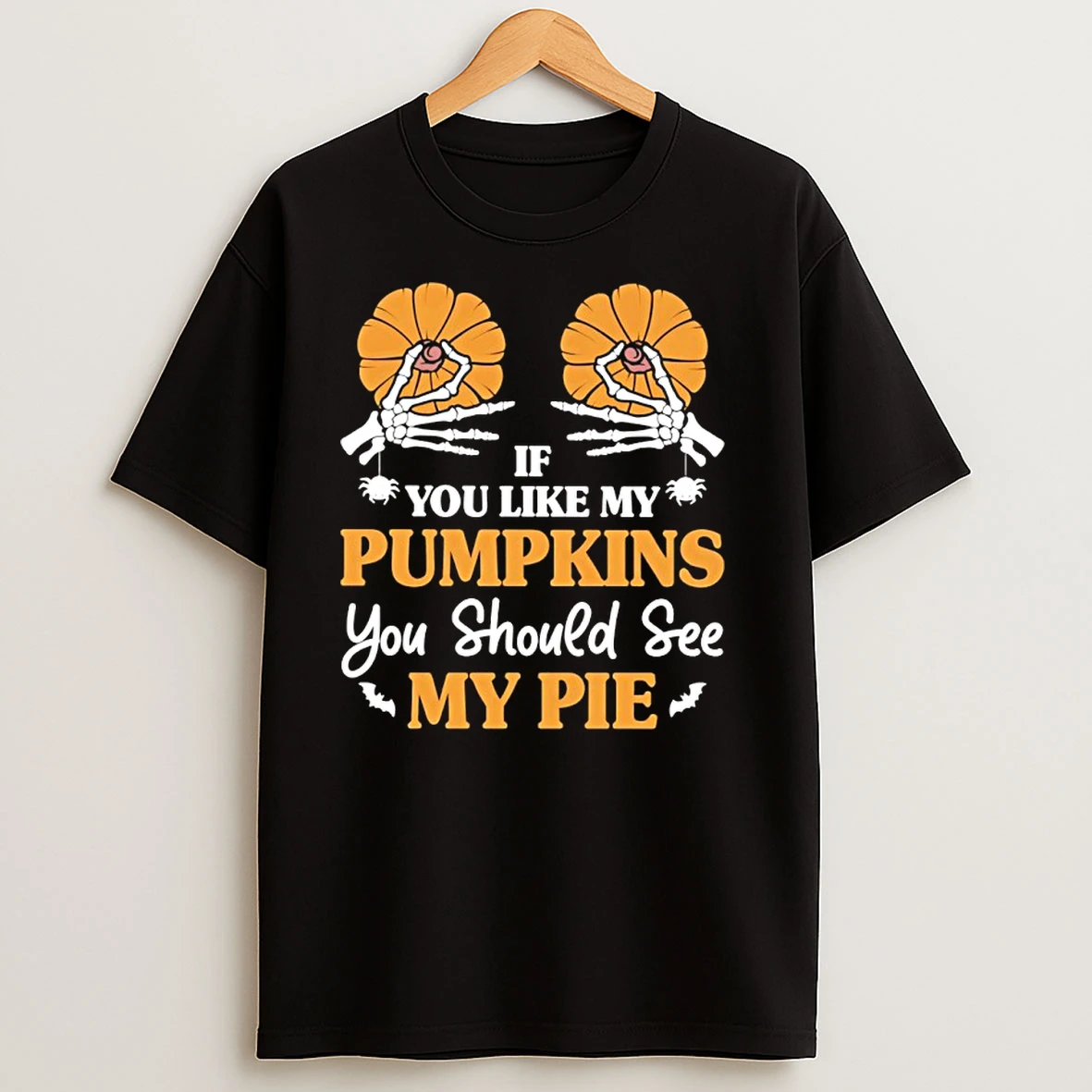 If You Like My Pumpkins You Should See My Life T Shirts