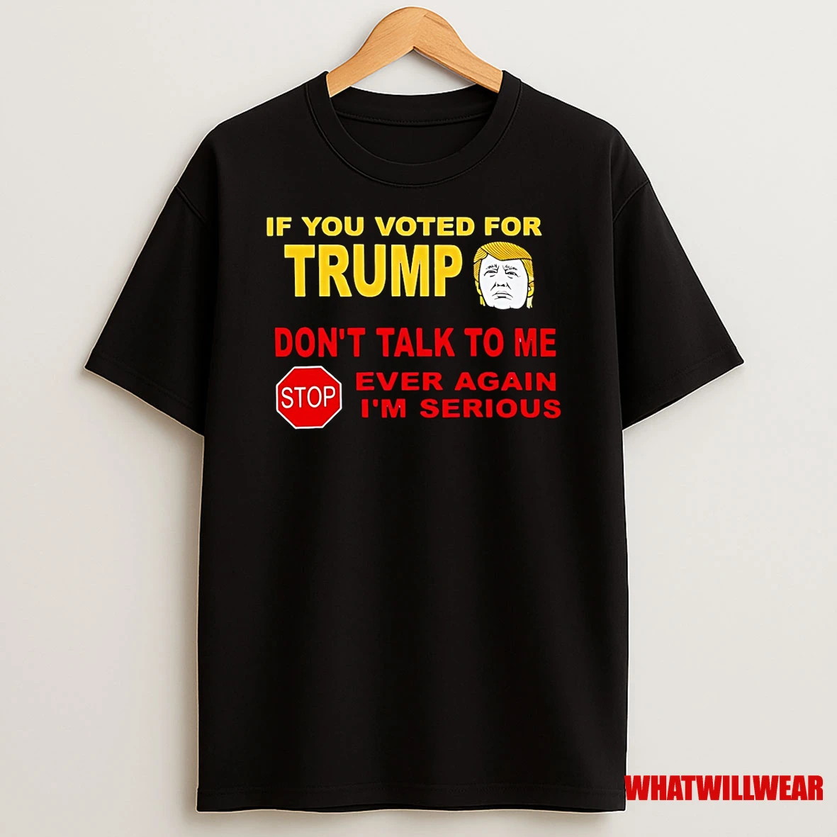 If You Voted For Trump Dont Talk Me Im Serious Shirts